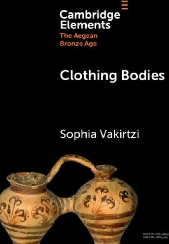 Clothing Bodies Weaving and Textiles in the Aegean Bronze Age