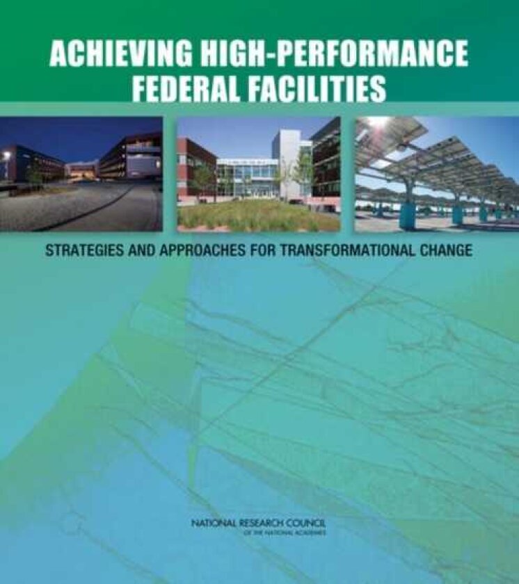 Achieving HighPerformance Federal Facilities Strategies and Approaches for Transformational Change