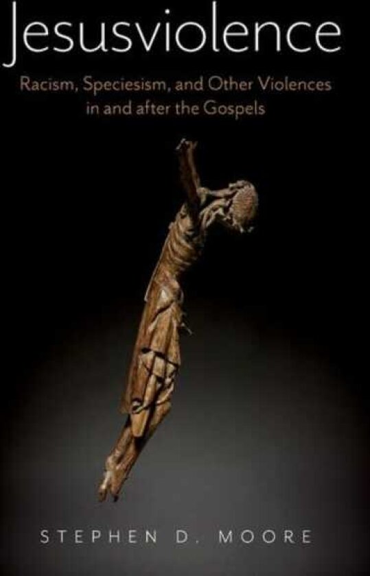 Jesusviolence Racism, Speciesism, and Other Violences in and after the Gospels