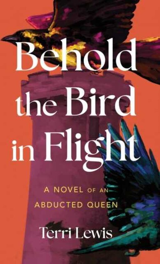 Behold the Bird in Flight A Novel of an Abducted Queen