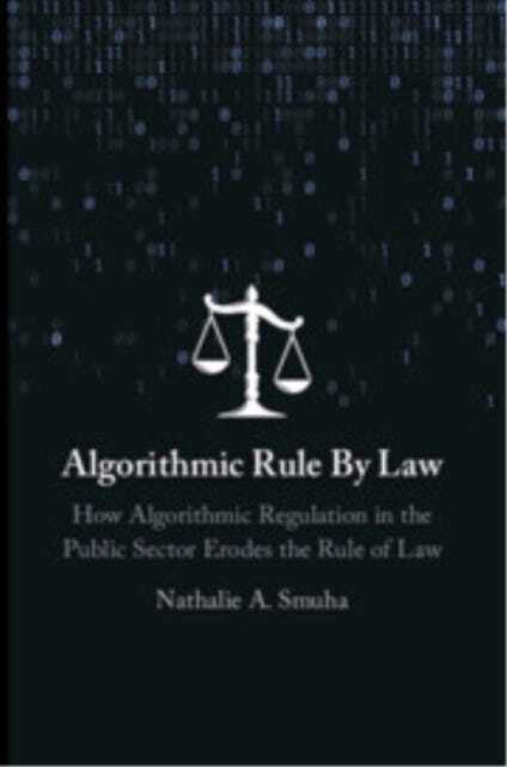 Algorithmic Rule By Law How Algorithmic Regulation in the Public Sector Erodes the Rule of Law