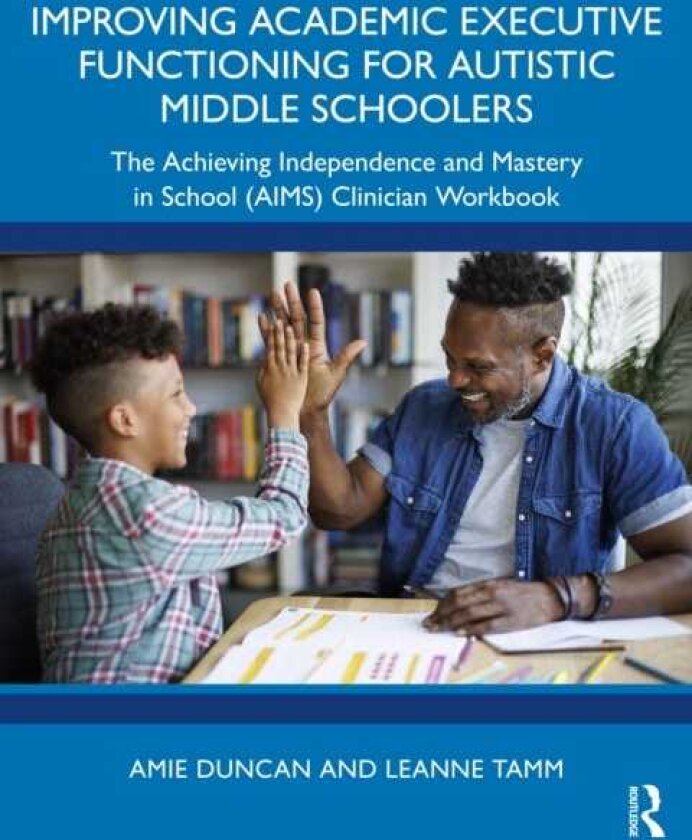 Improving Academic Executive Functioning for Autistic Middle Schoolers The Achieving Independence and Mastery in School (AIMS) Clinician Workbook
