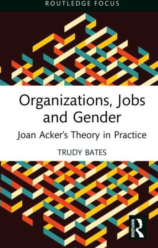Organizations, Jobs and Gender Joan Acker’s Theory in Practice