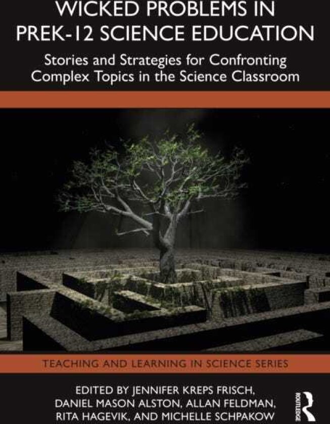 Wicked Problems in PreK12 Science Education Stories and Strategies for Confronting Complex Topics in the Science Classroom