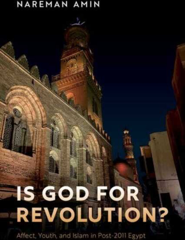 Is God for Revolution? Affect, Youth, and Islam in Post2011 Egypt