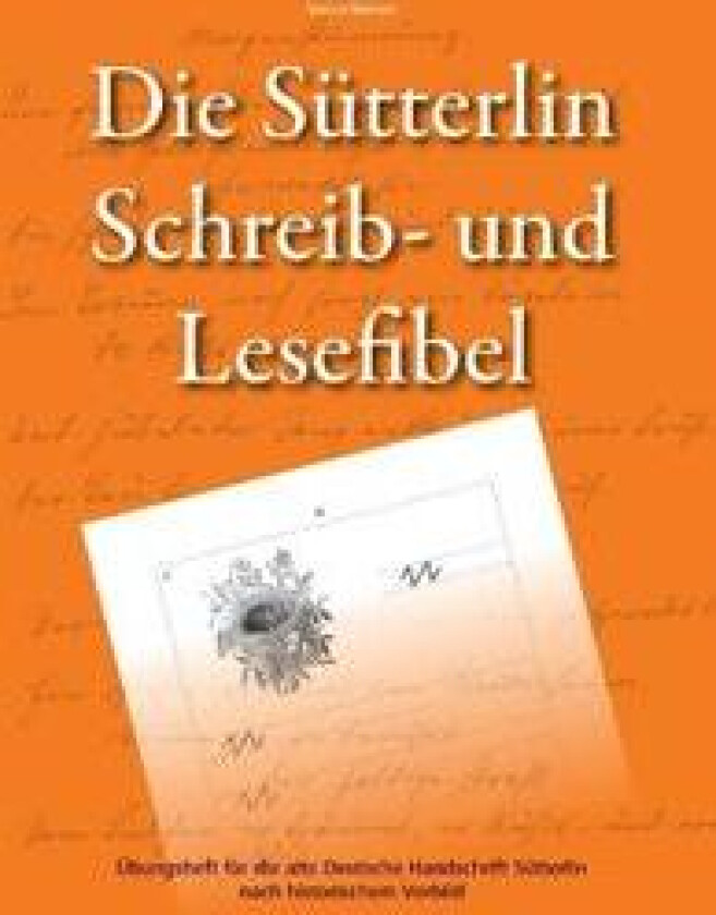 Die Sütterlin Schreib- und Lesefibel - Übungsheft für die alte Deutsche Handschrift nach historischem Vorbild