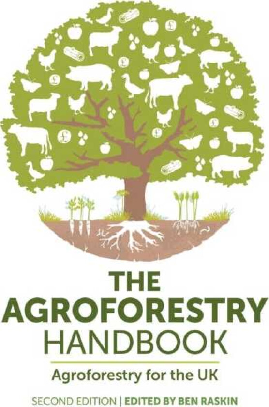 The Agroforestry Handbook, Second Edition Agroforestry for the UK