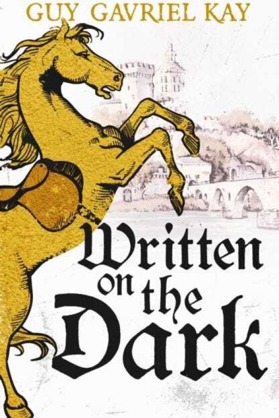 Written on the Dark From the bestselling author of the groundbreaking novels Tigana and Under Heaven