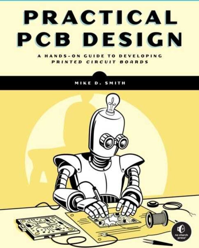 Practical PCB Design A HandsOn Guide to Developing Printed Circuit Boards