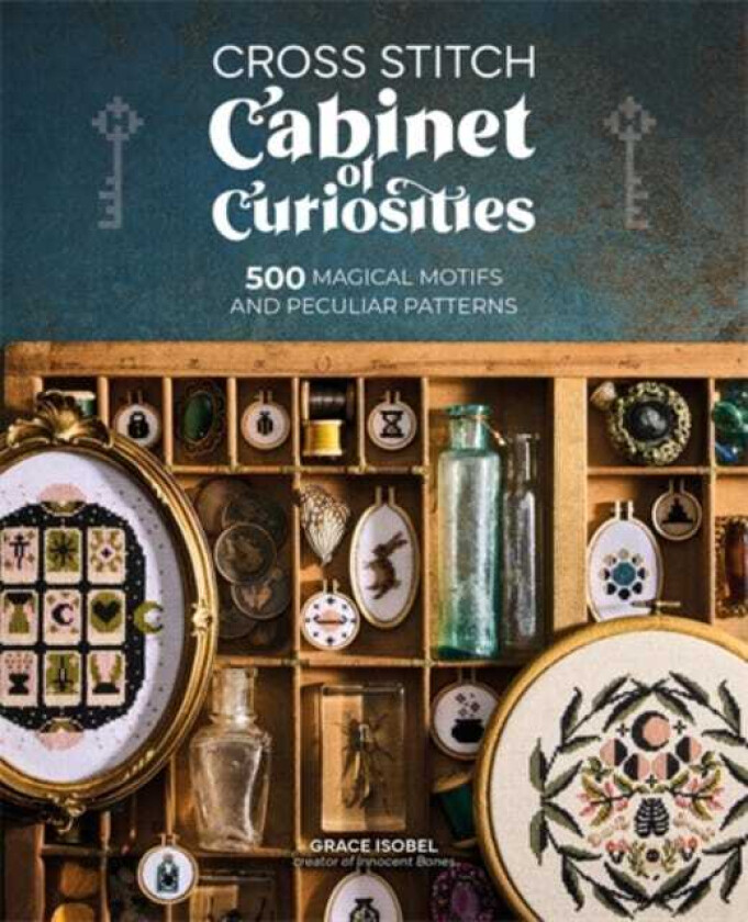 Cross Stitch Cabinet of Curiosities 500 Magical Motifs and Peculiar Patterns