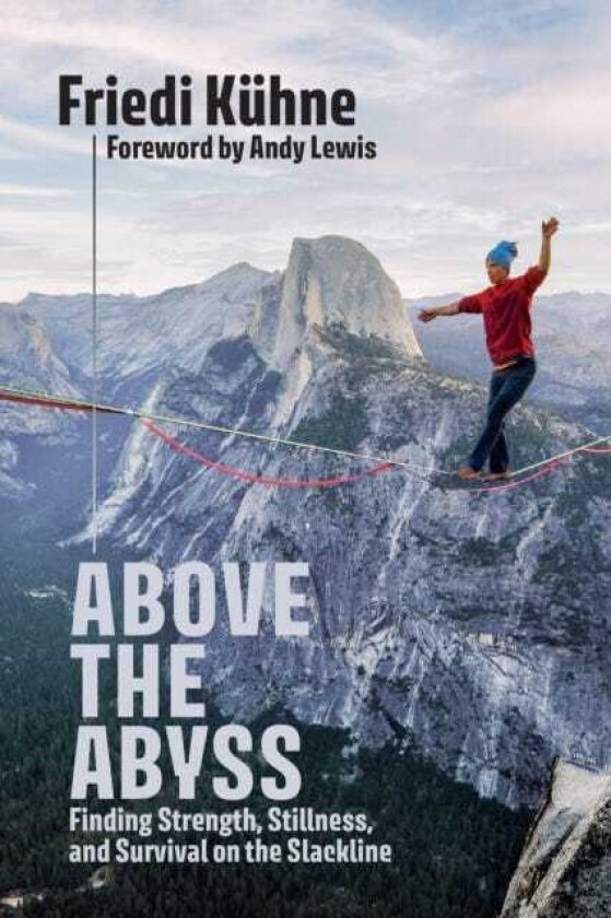 Above the Abyss Finding Strength, Stillness, and Survival on the Slackline