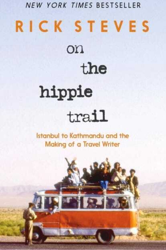 On the Hippie Trail (First Edition) Istanbul to Kathmandu and the Making of a Travel Writer