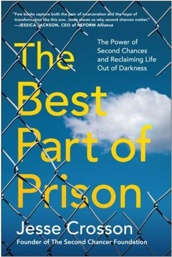 The Best Part of Prison The Power of Second Chances and Reclaiming Life Out of Darkness