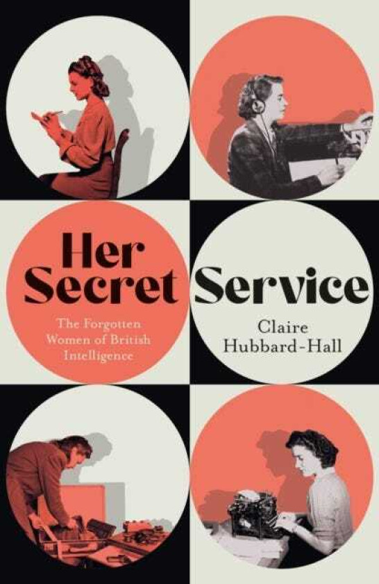 Her Secret Service The Forgotten Women of British Intelligence