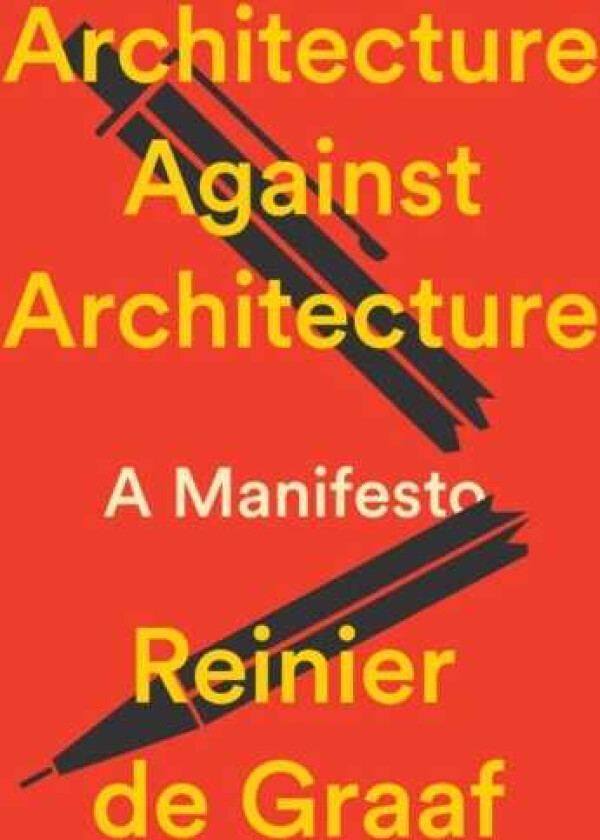 Architecture Against Architecture A Manifesto