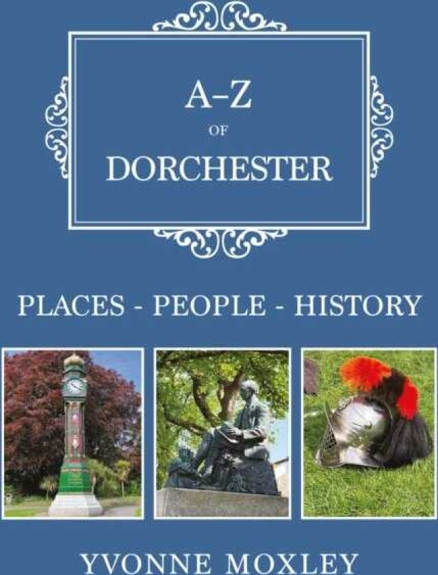 AZ of Dorchester PlacesPeopleHistory