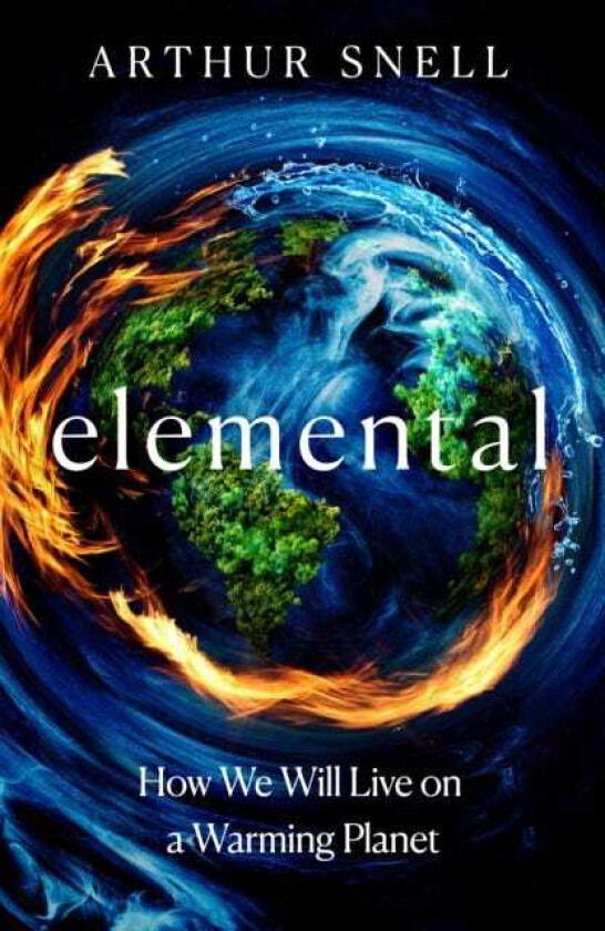 Elemental: The New Geography of Climate Change and How We Survive it The first comprehensive account of the geopolitics of climate change