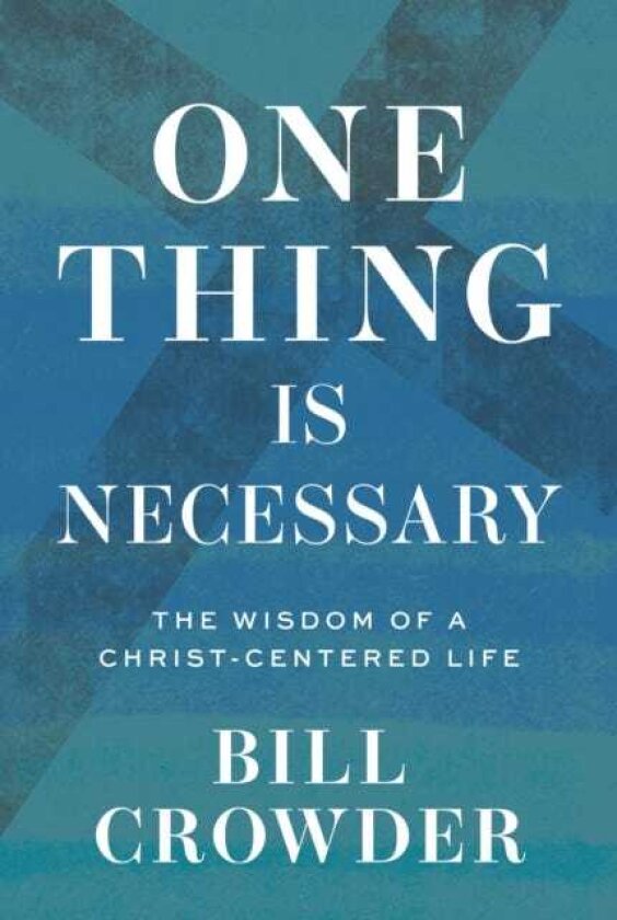 One Thing Is Necessary The Wisdom of a ChristCentered Life