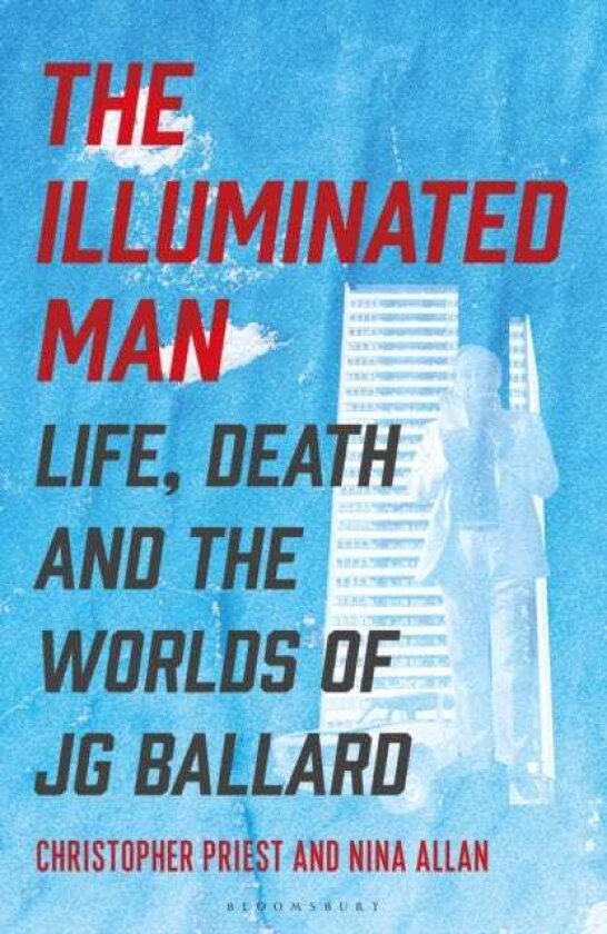The Illuminated Man Life, Death and the Worlds of J. G. Ballard