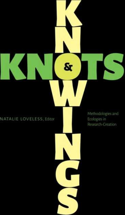 Knowings and Knots Methodologies and Ecologies in ResearchCreation