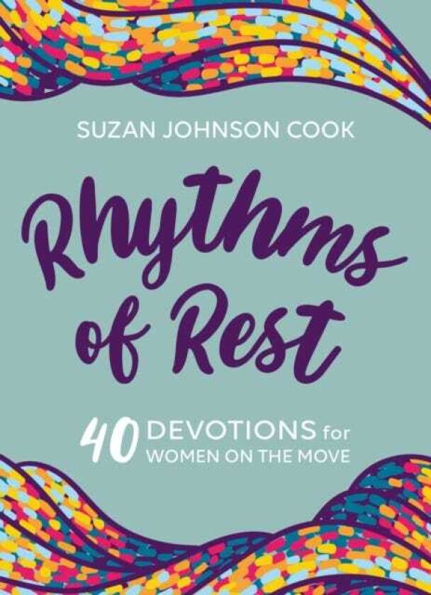 Rhythms of Rest 40 Devotions for Women on the Move