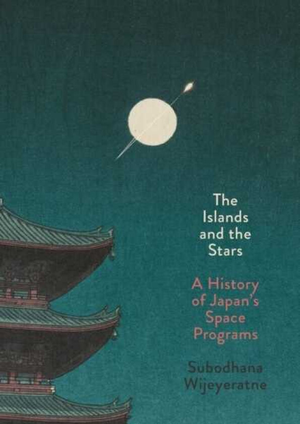 The Islands and the Stars A History of Japan's Space Programs