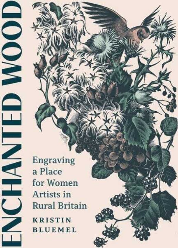Enchanted Wood Engraving a Place for Women Artists in Rural Britain