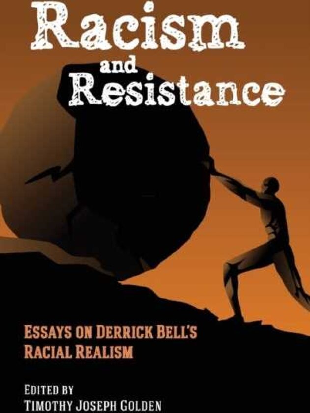 Racism and Resistance Essays on Derrick Bell's Racial Realism