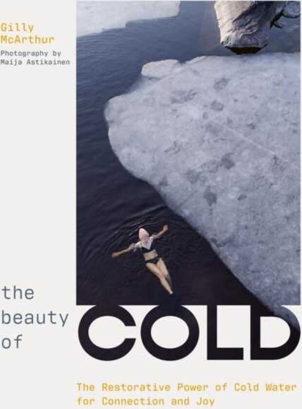 The Beauty of Cold The Restorative Power of Cold Water for Connection and Joy