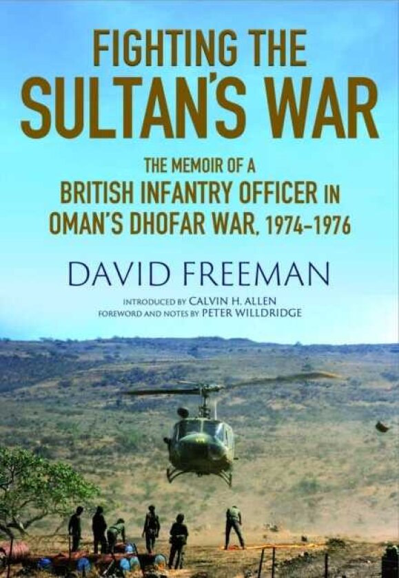 Fighting the Sultan's War A Diary of British Infantry Officer fighting in the Dhofar Campaign 19741976