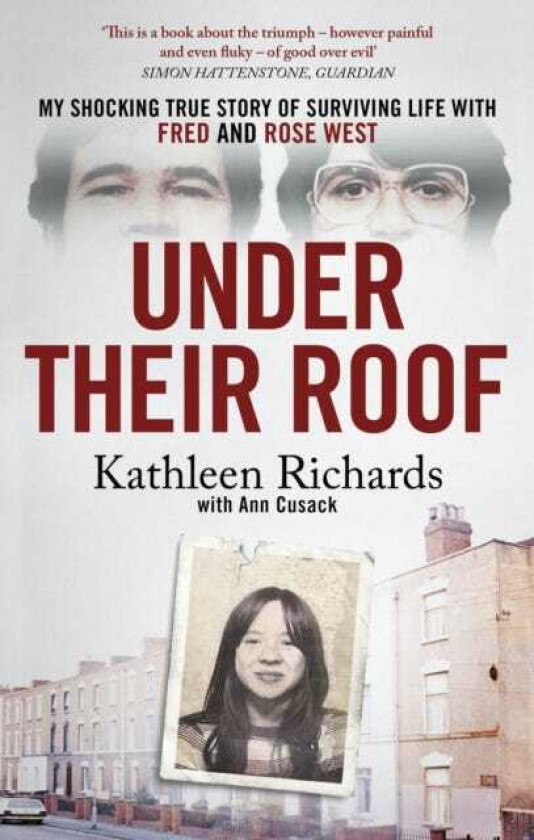 Under Their Roof My shocking true story of surviving serial killers Fred and Rose West