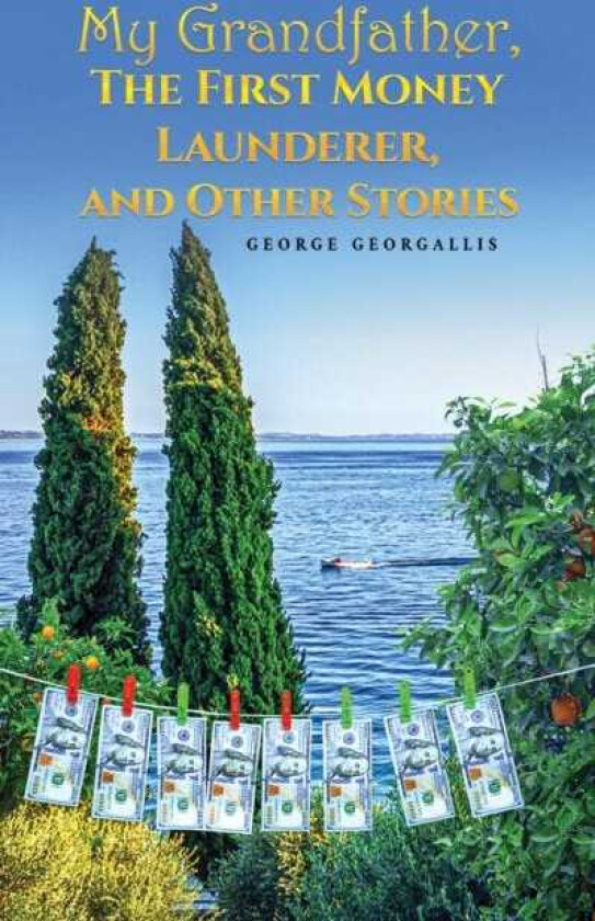 My Grandfather, The First Money Launderer, and Other Stories