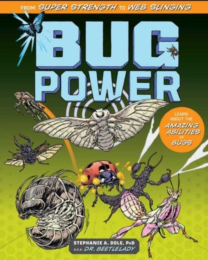 Bug Power From Super Strength to Web Slinging; Learn About the Amazing Abilities of Bugs