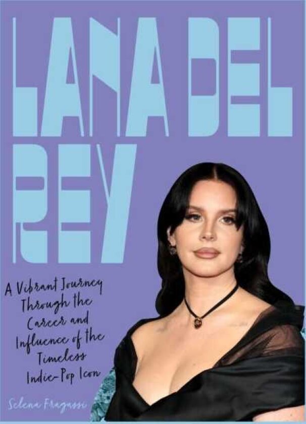 Lana Del Rey A Vibrant Journey Through the Career and Influence of the Timeless IndiePop Icon