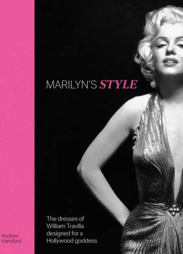 Marilyn's Style The dresses of William Travilla designed for a Hollywood goddess