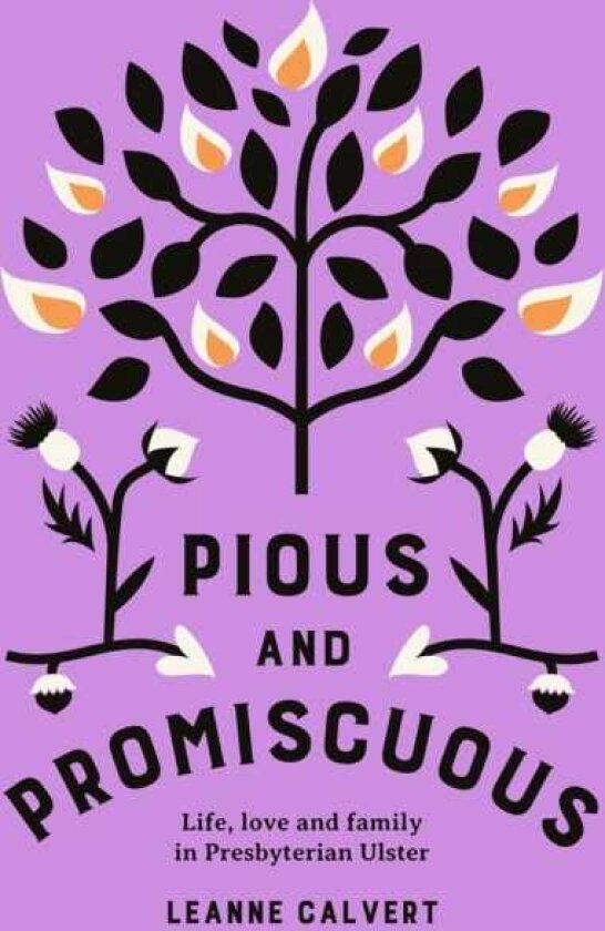 Pious and promiscuous Life, love and family in Presbyterian Ulster