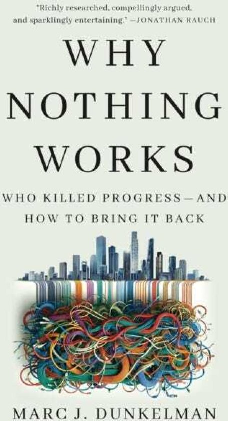 Why Nothing Works Who Killed Progress—and How to Bring It Back
