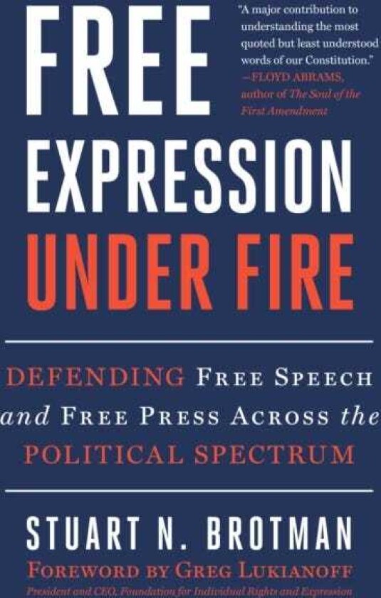 Free Expression Under Fire Defending Free Speech and Free Press Across the Political Spectrum