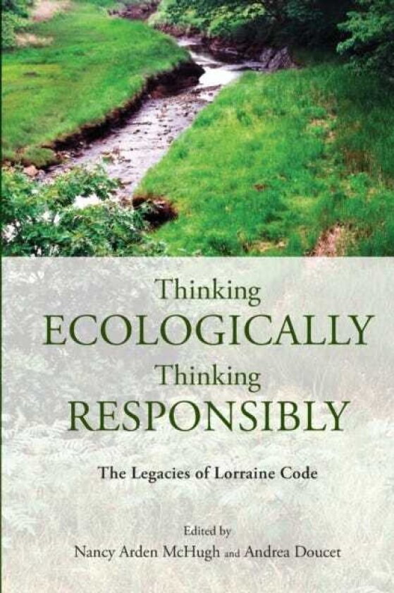 Thinking Ecologically, Thinking Responsibly The Legacies of Lorraine Code