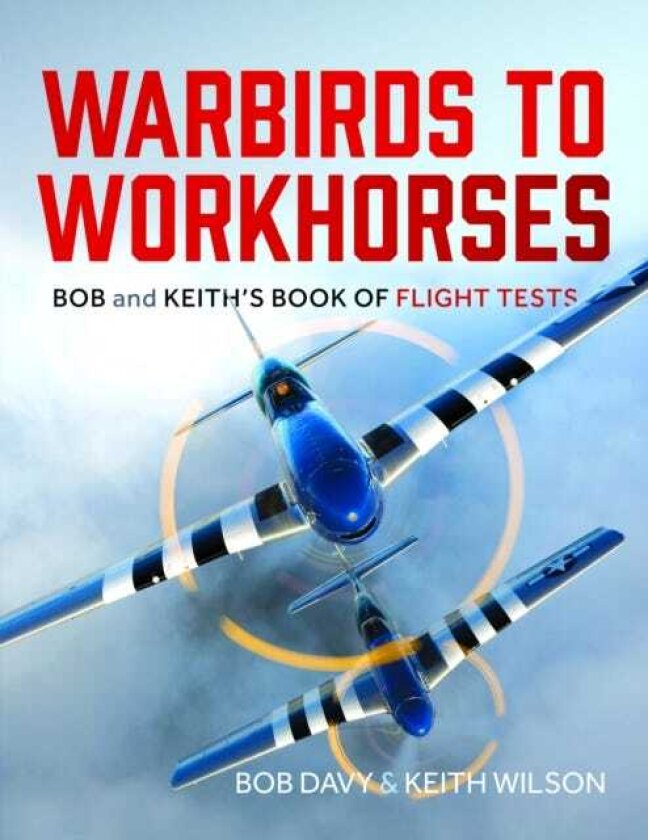 Warbirds to Workhorses Bob and Keith’s Book of Flight Tests
