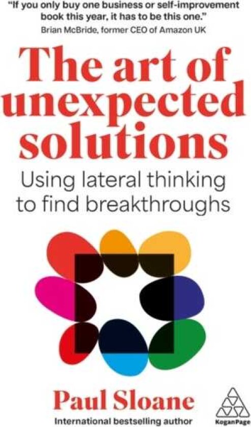 The Art of Unexpected Solutions Using Lateral Thinking to Find Breakthroughs