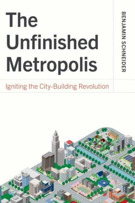 The Unfinished Metropolis Igniting the CityBuilding Revolution