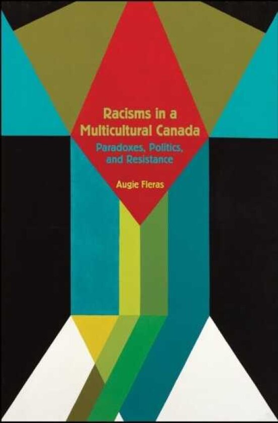 Racisms in a Multicultural Canada Paradoxes, Politics, and Resistance