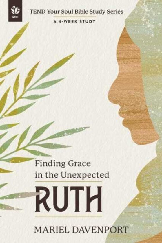 Ruth Finding Grace in the Unexpected, A 4Week Study