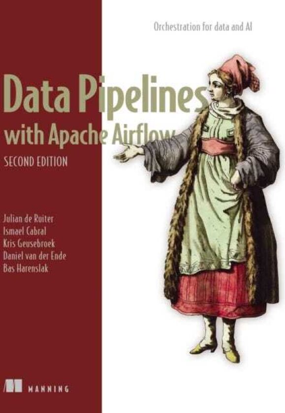 Data Pipelines with Apache Airflow, Second Edition Orchestration for data and AI
