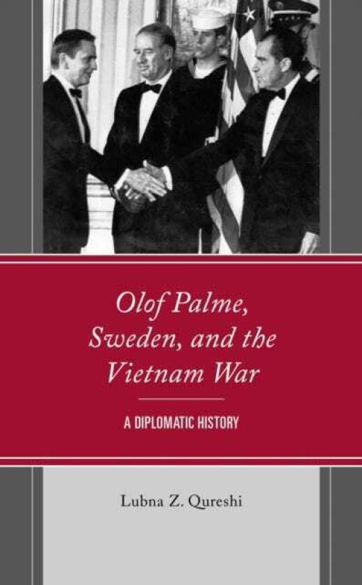 Olof Palme, Sweden, and the Vietnam War A Diplomatic History