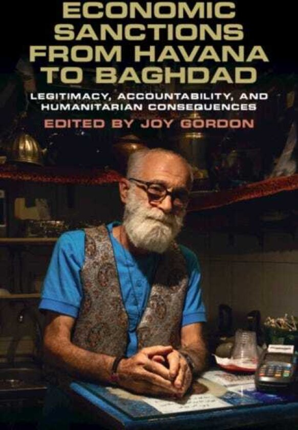 Economic Sanctions from Havana to Baghdad Legitimacy, Accountability, and Humanitarian Consequences