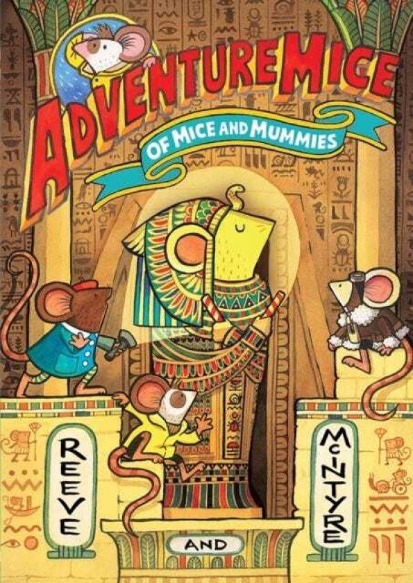 Adventuremice: Of Mice and Mummies from bestselling creative dream team, Reeve and McIntyre