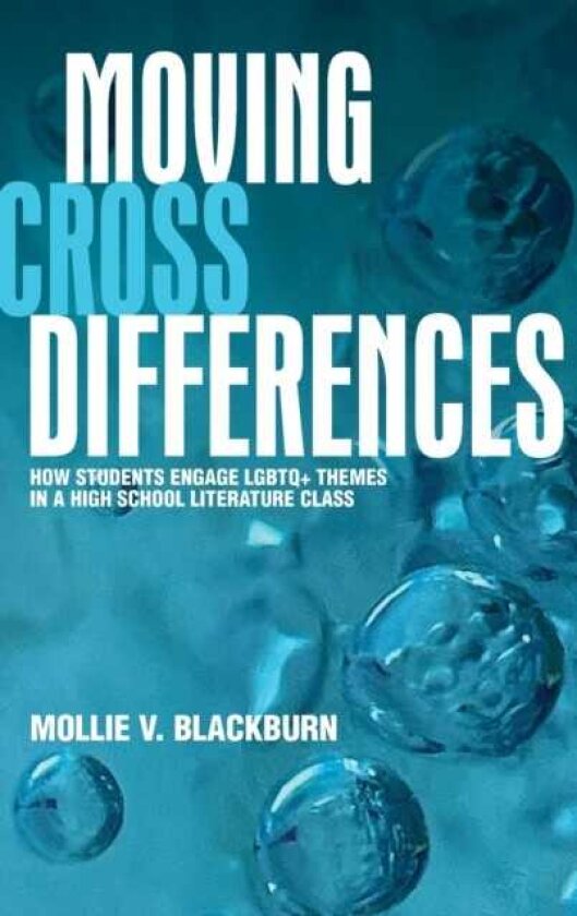 Moving across Differences How Students Engage LGBTQ+ Themes in a High School Literature Class