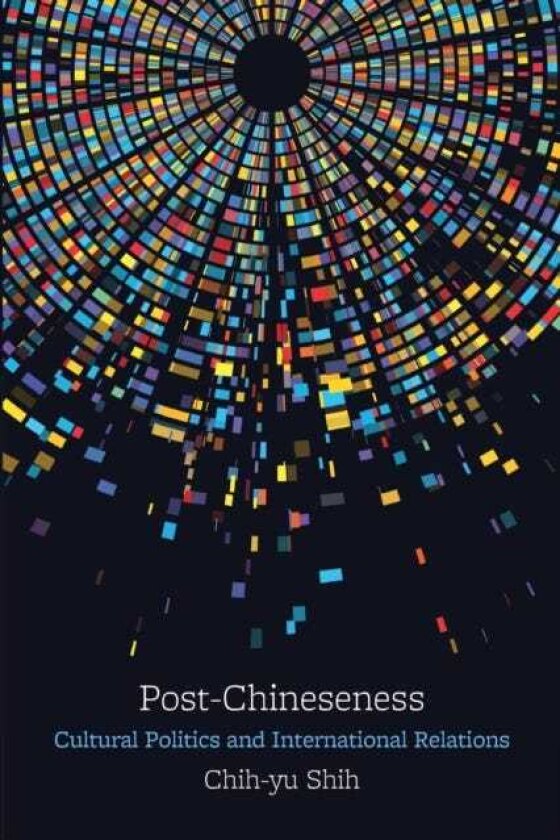 PostChineseness Cultural Politics and International Relations